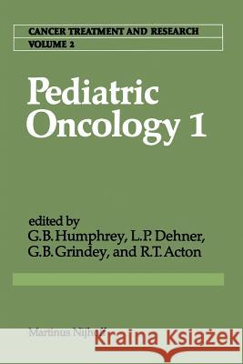 Pediatric Oncology 1: With a Special Section on Rare Primitive Neuroectodermal Tumors Humphrey, G. Bennett 9789400982215