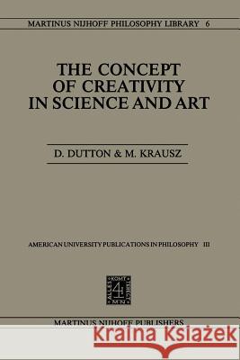 The Concept of Creativity in Science and Art Denis Dutton                             Michael Krausz 9789400982321