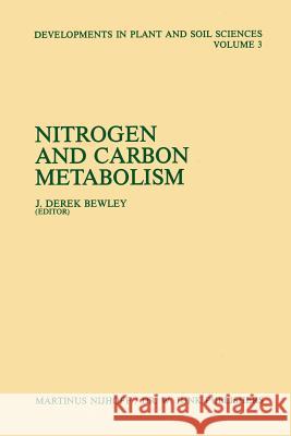 Nitrogen and Carbon Metabolism: Proceedings of a Symposium on the Physiology and Biochemistry of Plant Productivity, Held in Calgary, Canada, July 14- Bewley, J. Derek 9789400982697 Springer