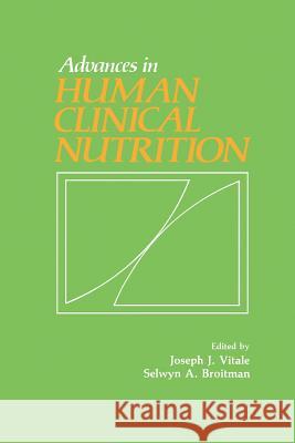 Advances in Human Clinical Nutrition Joseph J. Vitale Selwyn A. Broitman 9789400982925 Springer