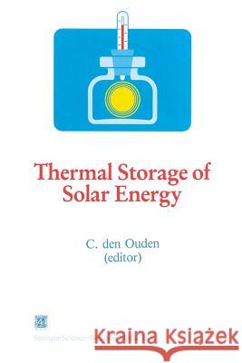 Thermal Storage of Solar Energy: Proceedings of an International Tno-Symposium Held in Amsterdam, the Netherlands, 5-6 November 1980 Den Ouden, C. 9789400983045 Springer