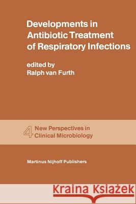 Developments in Antibiotic Treatment of Respiratory Infections: Proceedings of the Round Table Conference on Developments in Antibiotic Treatment of R Van Furth, R. 9789400983076 Springer