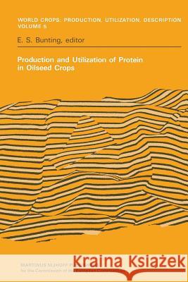 Production and Utilization of Protein in Oilseed Crops: Proceedings of a Seminar in the EEC Programme of Coordination of Research on the Improvement o Bunting, E. S. 9789400983366 Springer
