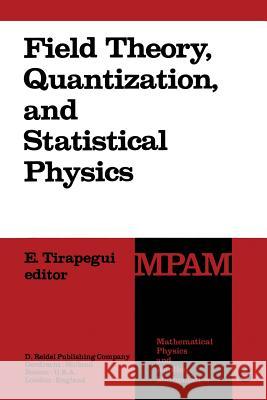 Field Theory, Quantization and Statistical Physics: In Memory of Bernard Jouvet Tirapegui, E. 9789400983700 Springer