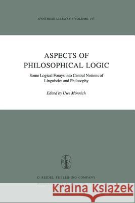 Aspects of Philosophical Logic: Some Logical Forays Into Central Notions of Linguistics and Philosophy Mönnich, Uwe 9789400983861 Springer
