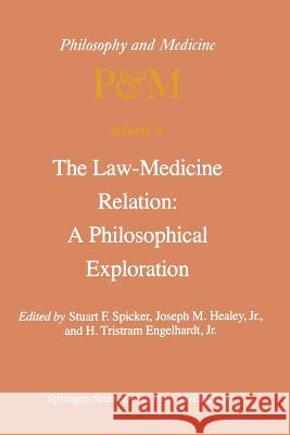 The Law-Medicine Relation: A Philosophical Exploration: Proceedings of the Eighth Trans-Disciplinary Symposium on Philosophy and Medicine Held at Farm Spicker, S. F. 9789400984097 Springer