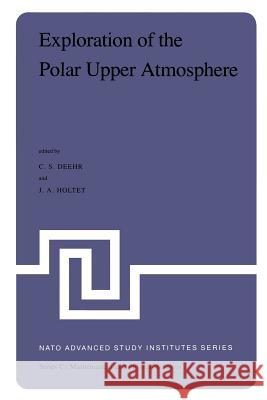 Exploration of the Polar Upper Atmosphere: Proceedings of the NATO Advanced Study Institute Held at Lillehammer, Norway, May 5-16, 1980 Deehr, C. S. 9789400984196 Springer