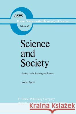 Science and Society: Studies in the Sociology of Science Agassi, J. 9789400984394