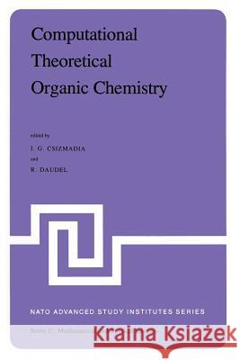 Computational Theoretical Organic Chemistry: Proceedings of the NATO Advanced Study Institute Held at Menton, France, June 29-July 13, 1980 Csizmadia, Imre G. 9789400984745 Springer