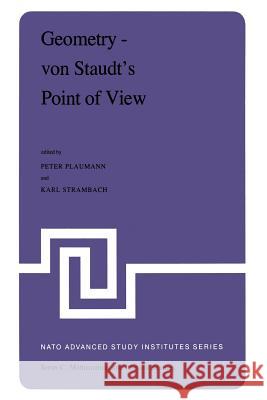 Geometry -- Von Staudt's Point of View: Proceedings of the NATO Advanced Study Institute Held at Bad Windsheim, West Germany, July 21--August 1,1980 Plaumann, P. 9789400984912