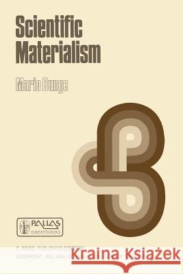 Scientific Materialism M. Bunge 9789400985193 Springer