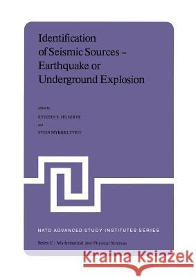 Identification of Seismic Sources -- Earthquake or Underground Explosion: Proceedings of the NATO Advance Study Institute Held at Voksenåsen, Oslo, No Husebye, Eystein S. 9789400985339 Springer
