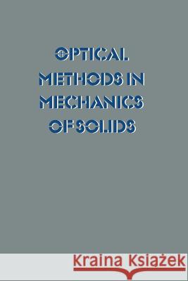 Optical Methods in Mechanics of Solids: Held at the University of Poitiers, France September 10-14, 1979 Lagarde, Alexis 9789400985933 Springer