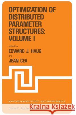 Optimization of Distributed Parameter Structures — Volume I E.J. Haug, Jean Cea 9789400986053 Springer