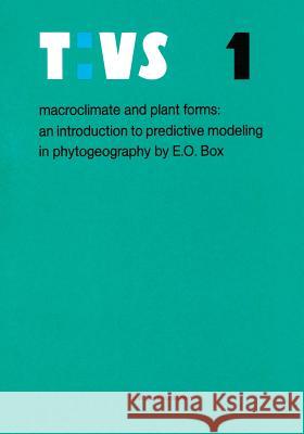 Macroclimate and Plant Forms: An Introduction to Predictive Modeling in Phytogeography Box, Elgene E. O. 9789400986824 Springer