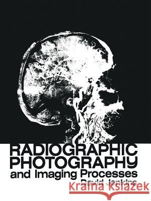 Radiographic Photography and Imaging Processes D. J. Jenkins 9789400986947 Springer