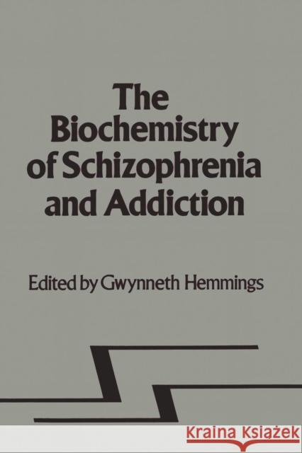 Biochemistry of Schizophrenia and Addiction: In Search of a Common Factor Hemmings, G. 9789400987081 Springer