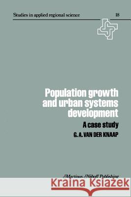 Population Growth and Urban Systems Development: A Case Study G.A. van der Knapp 9789400987449 Springer