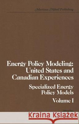 Energy Policy Modeling: United States and Canadian Experiences: Volume I Specialized Energy Policy Models Ziemba, William T. 9789400987500 Springer