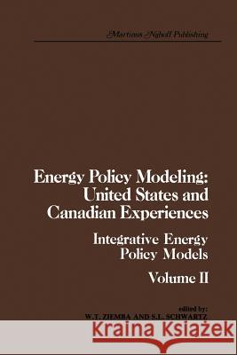 Energy Policy Modeling: United States and Canadian Experiences: Volume II Integrative Energy Policy Models Ziemba, W. T. 9789400987531 Springer