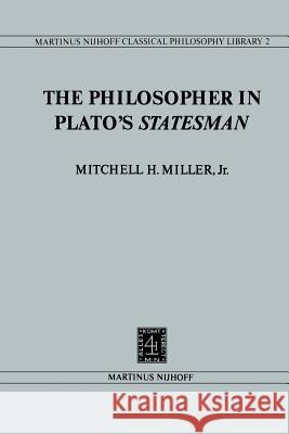 The Philosopher in Plato's Statesman Mitchell H. Miller   9789400987920