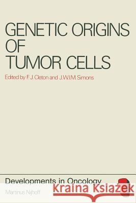 Genetic Origins of Tumor Cells F. J. Cleton J. W. I. M. Simons 9789400988255