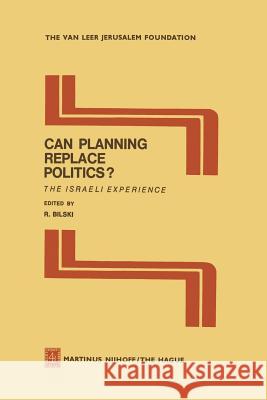 Can Planning Replace Politics?: The Israeli Experience Bilski, R. 9789400988590 Springer