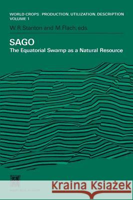Sago: The Equatorial Swamp as a Natural Resource Proceedings of the Second International Sago Symposium, Held in Kuala Lumpu Stanton, W. R. 9789400989306 Springer
