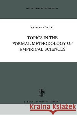 Topics in the Formal Methodology of Empirical Sciences Ryszard Wójcicki 9789400989467 Springer