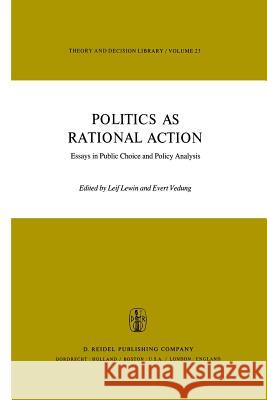 Politics as Rational Action: Essays in Public Choice and Policy Analysis Lewin, L. 9789400989573 Springer