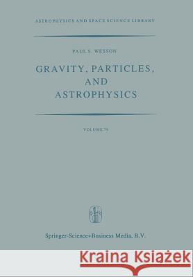 Gravity, Particles, and Astrophysics: A Review of Modern Theories of Gravity and G-Variability, and Their Relation to Elementary Particle Physics and Wesson, P. 9789400990012