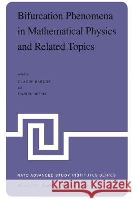 Bifurcation Phenomena in Mathematical Physics and Related Topics: Proceedings of the NATO Advanced Study Institute Held at Cargèse, Corsica, France, J Bardos, C. 9789400990067 Springer