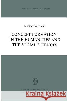 Concept Formation in the Humanities and the Social Sciences T. Pawlowski 9789400990210 Springer