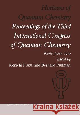 Horizons of Quantum Chemistry: Proceedings of the Third International Congress of Quantum Chemistry Held at Kyoto, Japan, October 29 - November 3, 19 Fukui, K. 9789400990296