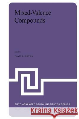 Mixed-Valence Compounds: Theory and Applications in Chemistry, Physics, Geology, and Biology Brown, D. B. 9789400990784 Springer