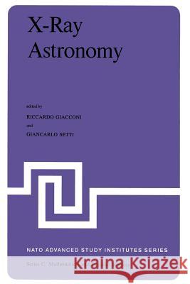 X-Ray Astronomy: Proceedings of the NATO Advanced Study Institute Held at Erice, Sicily, July 1-14, 1979 Giacconi, G. 9789400990906 Springer