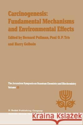 Carcinogenesis: Fundamental Mechanisms and Environmental Effects: Proceedings of the Thirteenth Jerusalem Symposium on Quantum Chemistry and Biochemis Pullman, A. 9789400991064