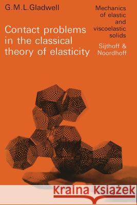 Contact Problems in the Classical Theory of Elasticity Gladwell, G. M. L. 9789400991293 Springer