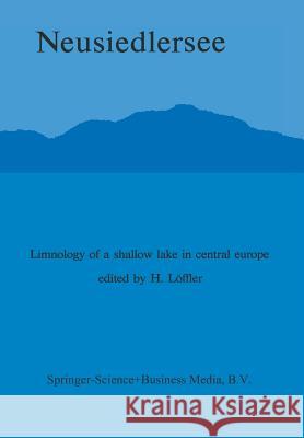 Neusiedlersee: The Limnology of a Shallow Lake in Central Europe H. Loffler   9789400991705 Springer