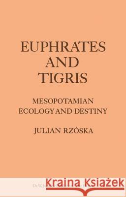Euphrates and Tigris, Mesopotamian Ecology and Destiny J. Rzoska   9789400991736 Springer