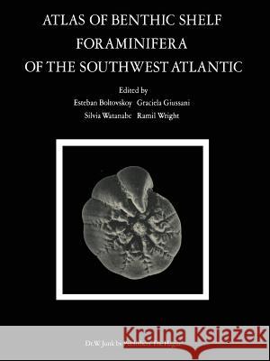 Atlas of Benthic Shelf Foraminifera of the Southwest Atlantic E. Boltovskoy G. Giussani S. Watanabe 9789400991903 Springer