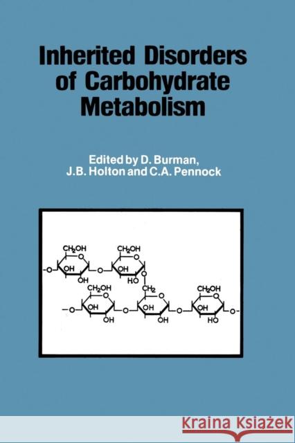 Inherited Disorders of Carbohydrate Metabolism: Monograph Based Upon Proceedings of the Sixteenth Symposium of the Society for the Study of Inborn Err Burman, D. 9789400992177 Springer