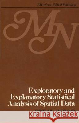 Exploratory and Explanatory Statistical Analysis of Spatial Data Bartels, C. P. a. 9789400992351 Springer