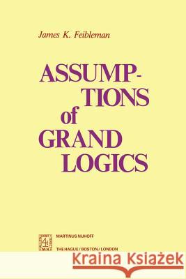 Assumptions of Grand Logics J. K. Feibleman 9789400992801