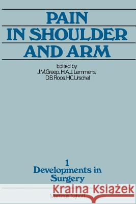Pain in Shoulder and Arm: An Integrated View Greep, J. M. 9789400993051 Springer