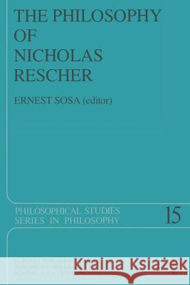 The Philosophy of Nicholas Rescher: Discussion and Replies E. Sosa 9789400994096