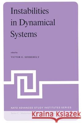 Instabilities in Dynamical Systems: Applications to Celestial Mechanics Szebehely, V. G. 9789400994256 Springer