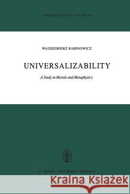 Universalizability: A Study in Morals and Metaphysics W. Rabinowicz 9789400994867 Springer