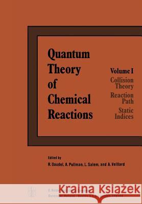 Quantum Theory of Chemical Reactions: 1: Collision Theory, Reaction Path, Static Indices Daudel, R. 9789400995185 Springer
