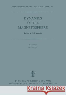 Dynamics of the Magnetosphere: Proceedings of the A.G.U. Chapman Conference 'Magnetospheric Substorms and Related Plasma Processes' Held at Los Alamo Akasofu, Syun-Ichi 9789400995215